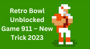 Retro Bowl Unblocked 911