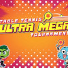 Table Tennis Ultra Mega Tournament